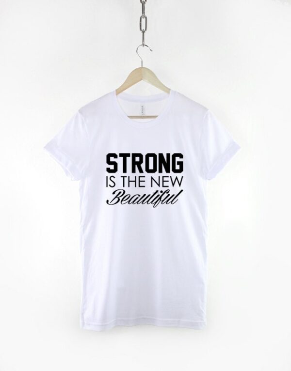 Strong Is The New Beautiful Tshirt - Image 3