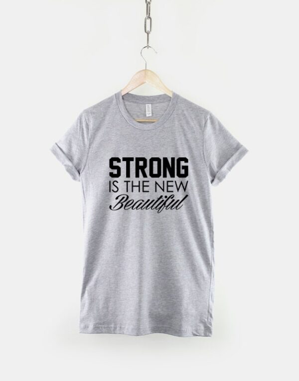 Strong Is The New Beautiful Tshirt - Image 4