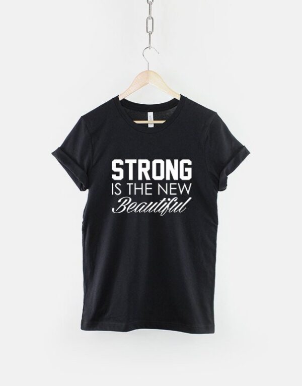 Strong Is The New Beautiful Tshirt