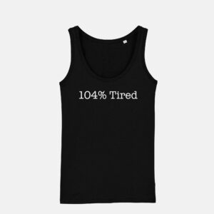 104% Tired Funny Womens Racerback Tank Top