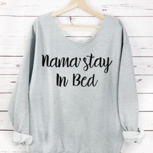 Nama stay in bed Sweatshirt