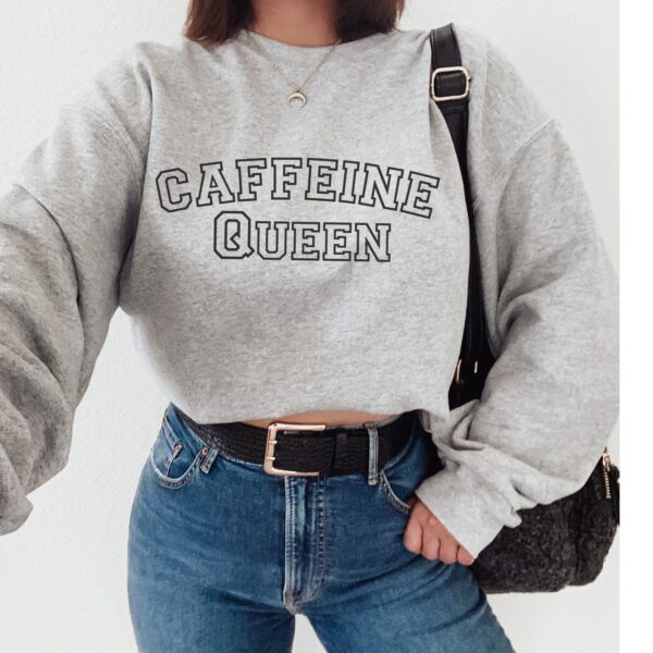 Caffeine Queen Sweatshirt - Image 3