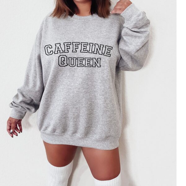 Caffeine Queen Sweatshirt - Image 4