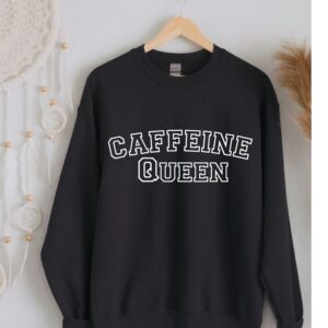 Caffeine Queen Sweatshirt