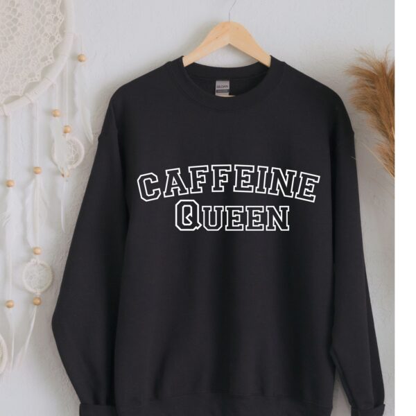 Caffeine Queen Sweatshirt