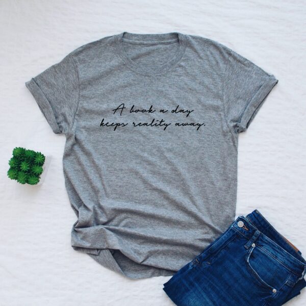 A Book A Day Keeps Reality Away Shirt - Image 3