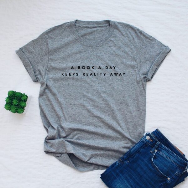 A Book A Day Keeps Reality Away Tshirt - Image 3