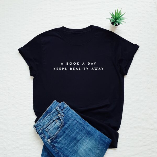A Book A Day Keeps Reality Away Tshirt - Image 2